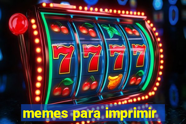 memes para imprimir